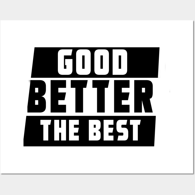 GOOD BETTER THE BEST Wall Art by Bustt123